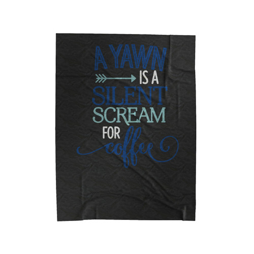 A Yawn Is A Silent Scream For Coffee Velveteen Blanket