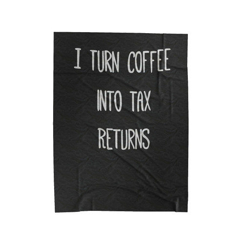 Accountant Gift I Turn Coffee Into Tax Returns Accountant Thank You Velveteen Blanket