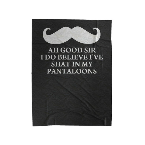 Ah Good Sir I Do Believe I'Ve Shat In My Pantaloons Funny Velveteen Blanket
