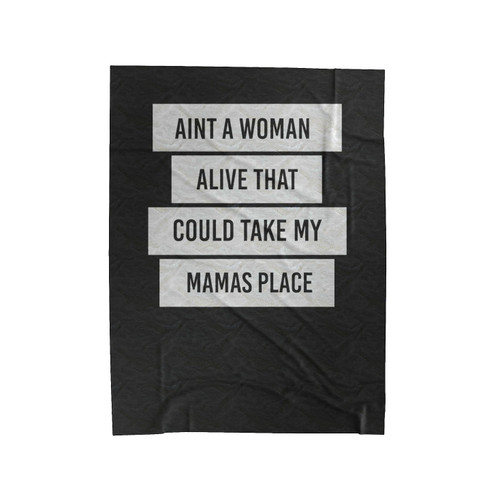Aint A Woman Alive That Could Take My Mamas Place 1 Velveteen Blanket