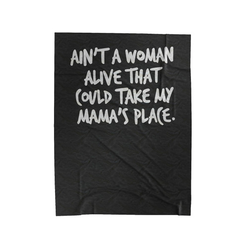 Aint A Woman Alive That Culd Take My Momas Place Funny Velveteen Blanket