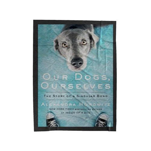 Alexandra Horowitz Our Dogs Ourselves Velveteen Blanket
