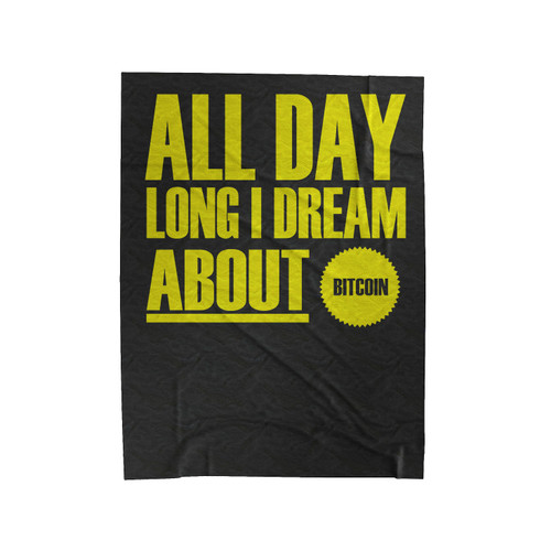 All Day Long I Dream About Bitcoin Velveteen Blanket