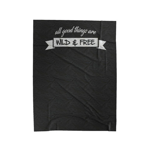 All Good Things Are Wild And Free Quote Saying Special Design Velveteen Blanket