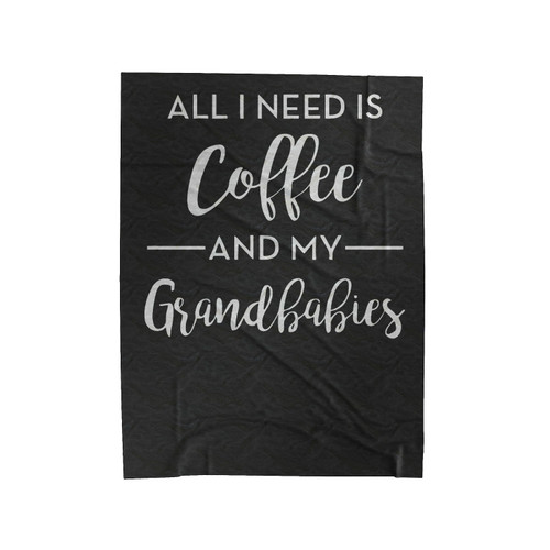 All I Need Is Coffee And My Grandbabies Velveteen Blanket