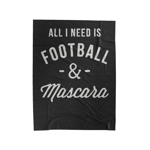 All I Need Is Football & Mascara Funny Velveteen Blanket