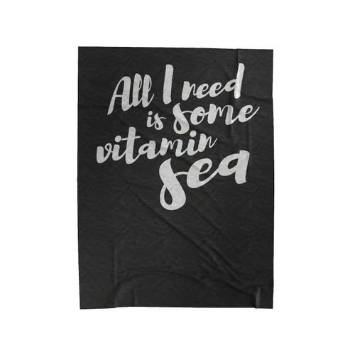 All I Need Is Some Vitamin Sea Velveteen Blanket
