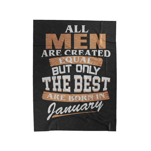 All Men Are Created Equal But Only The Best Are Born In January Velveteen Blanket