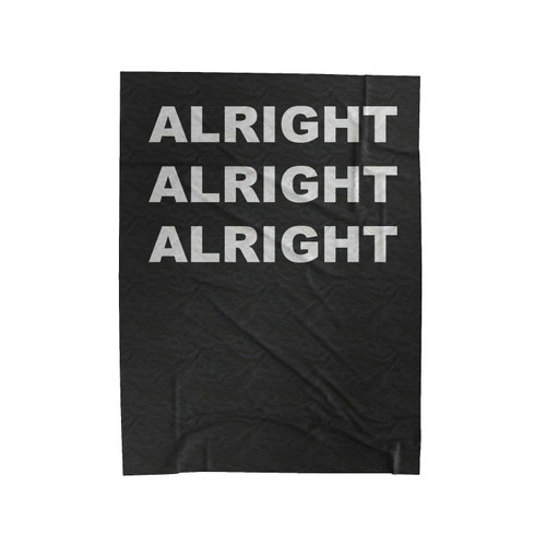 Alright Alright Alright Matthew Mcconaughey 1 Velveteen Blanket