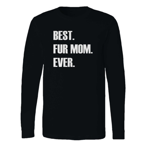 This classic fit best fur mom ever long sleeve shirt is casually elegant and very comfortable. With fine quality print to make one stand out, it's a perfect fit for every occasion.