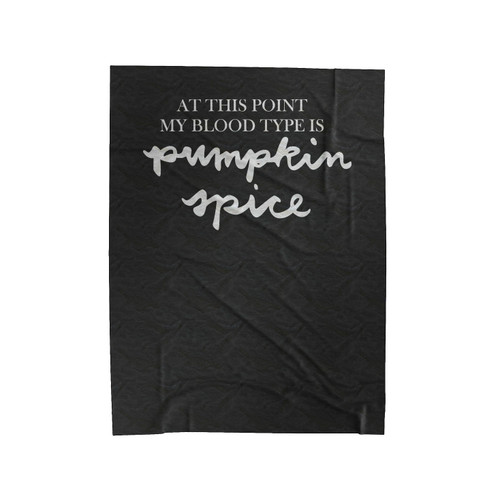 At This Point My Blood Type Is Pumpkin Spice Velveteen Blanket