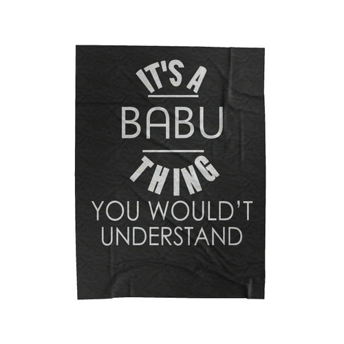 Babu It's A Thing You Wouldn't Understand Name Velveteen Blanket