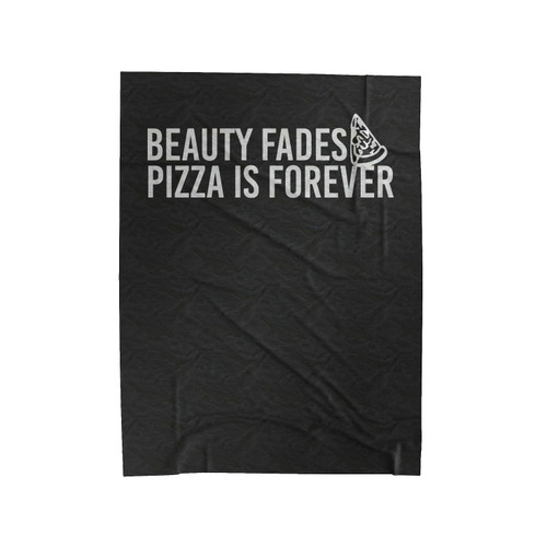 Beauty Fades Pizza Is Forever Velveteen Blanket