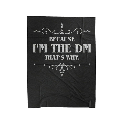Because I'm The Dm That's Why Velveteen Blanket