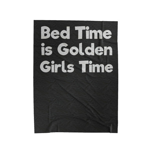 Bed Time Is Golden Girls Time Velveteen Blanket