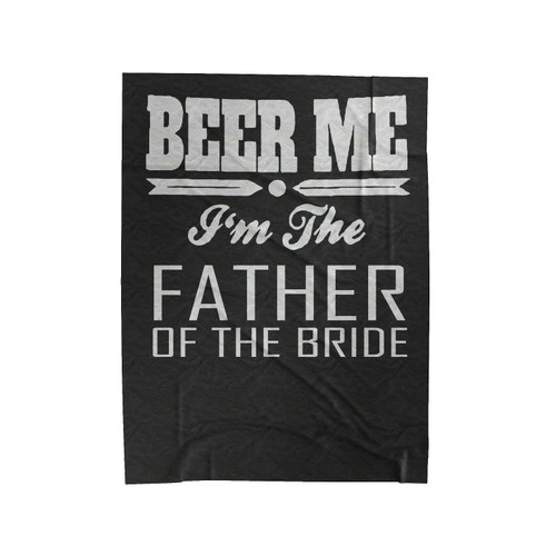 Beer Me I'm The Father Of The Bride Velveteen Blanket