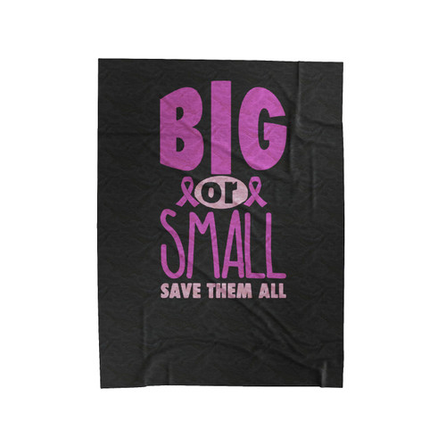 Big Or Small Save Them All Breast Cancer Awareness Velveteen Blanket