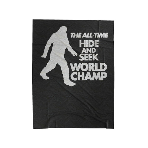 Bigfoot Funny Sasquatch The All Time Hide And Seek World Champ Velveteen Blanket