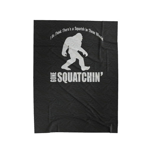 Bigfoot Gone Squatchin Myth Legend Forest Big Foot Beast Sasquatch Survivor Funny Humor Myth Forest Velveteen Blanket