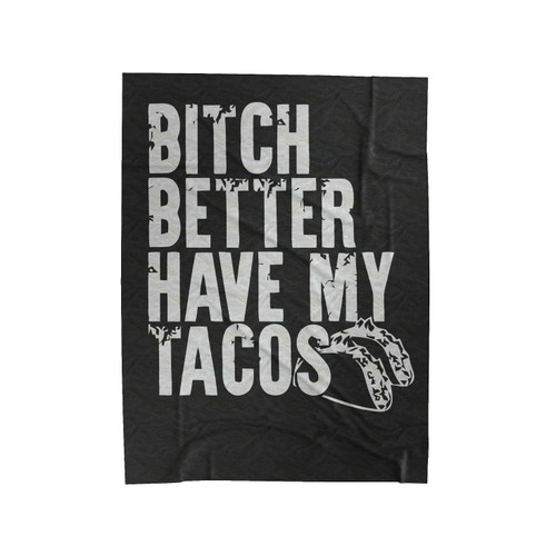 Bitch Better Have My Tacos Taco Tuesday Mexican Food Fun Tequila Beer Velveteen Blanket