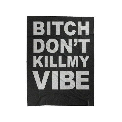 Bitch Don't Kill My Vibe Velveteen Blanket