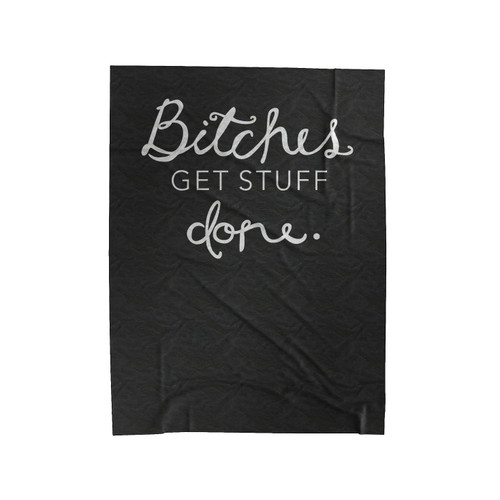 Bitches Get Stuff Done Feminist Feminism Velveteen Blanket