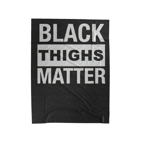 Black Thighs Matter Velveteen Blanket