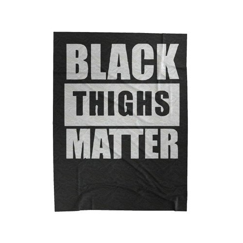 Black Thighs Matter Black Lives Matter Protest Black Girl Magic Velveteen Blanket
