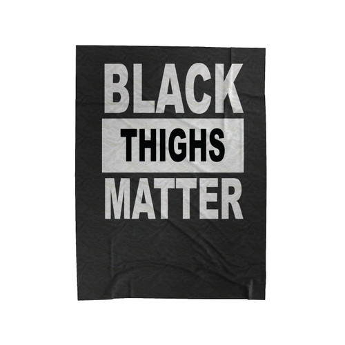 Black Thighs Matter Black Lives Matter Protest Black Girl Magic Melanin Velveteen Blanket