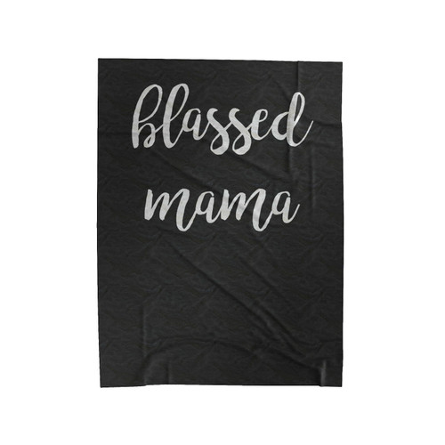 Blassed Mama Quote Velveteen Blanket