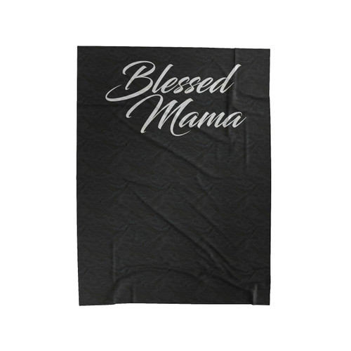 Blessed Mama Mom Mom Life Gift For New Mom Mommy New Mom Velveteen Blanket