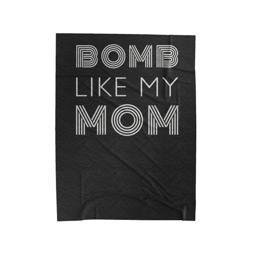 Bomb Like My Mom Mother Mommy Mom Velveteen Blanket
