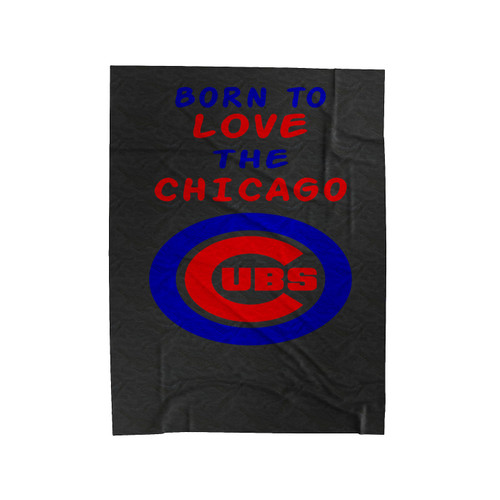 Born To Love The Chicago Cubs Velveteen Blanket