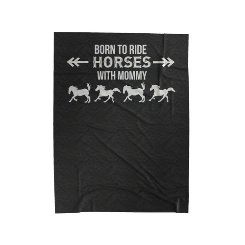Born To Ride Horses With Mommy 1 Velveteen Blanket