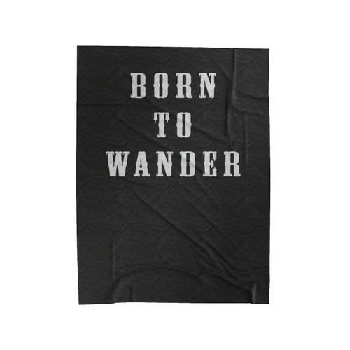 Born To Wander Wanderer Velveteen Blanket