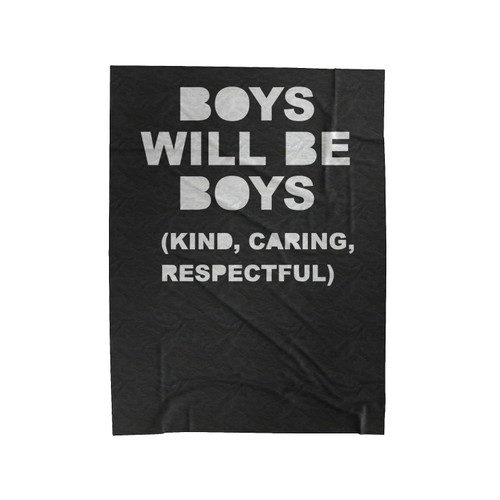 Boys Will Be Boys Kind, Caring, Respectful Velveteen Blanket