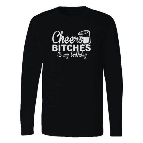 This classic fit cheers bitches its my birthday long sleeve shirt is casually elegant and very comfortable. With fine quality print to make one stand out, it's a perfect fit for every occasion.