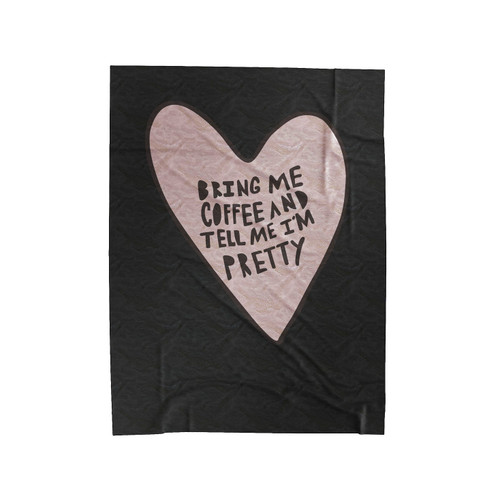 Bring Me Coffee And Tell Me I'm Pretty Heart Velveteen Blanket