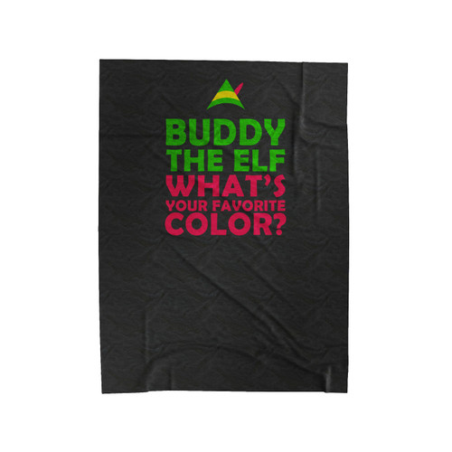 Buddy The Elf What Your Favorite Color Funny Christmas Gift Xmas Party Present Film Movie Quote Velveteen Blanket