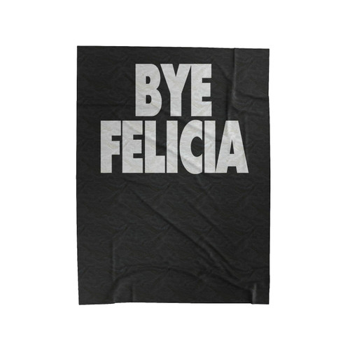 Bye Felicia Funny Sarcastic Sassy Sarcasm Clothing Tumblr Velveteen Blanket