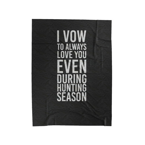 Camo Hunting I Vow To Always Love You, Even During Hunting Season Hunting Velveteen Blanket