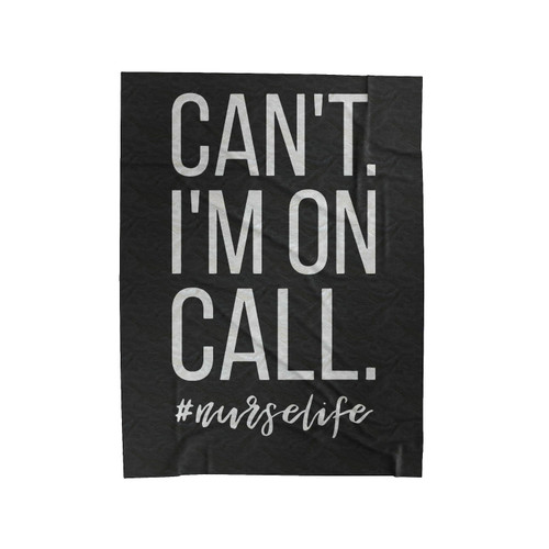 Can't I'm On Call Nurse Velveteen Blanket