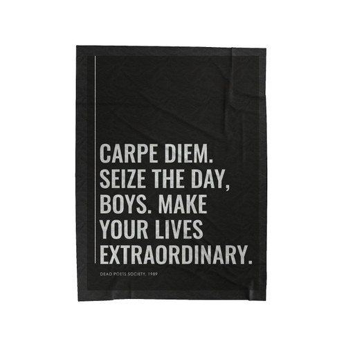 Carpe Diem. Seize The Day, Boys. Make Your Lives Extraordinary 1 Velveteen Blanket
