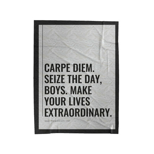 Carpe Diem. Seize The Day, Boys. Make Your Lives Extraordinary 2 Velveteen Blanket