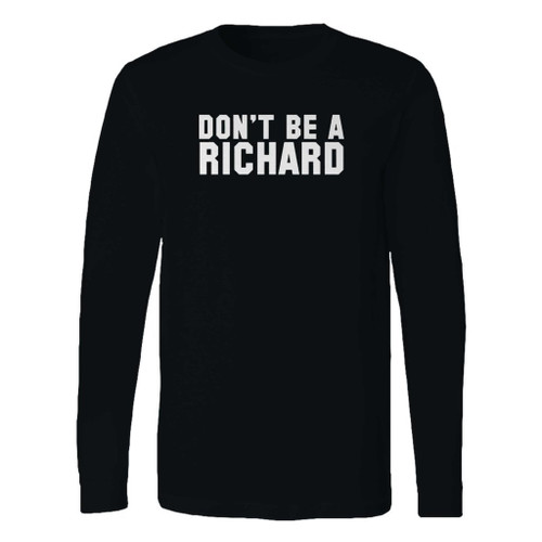 This classic fit dont be a richard long sleeve shirt is casually elegant and very comfortable. With fine quality print to make one stand out, it's a perfect fit for every occasion.