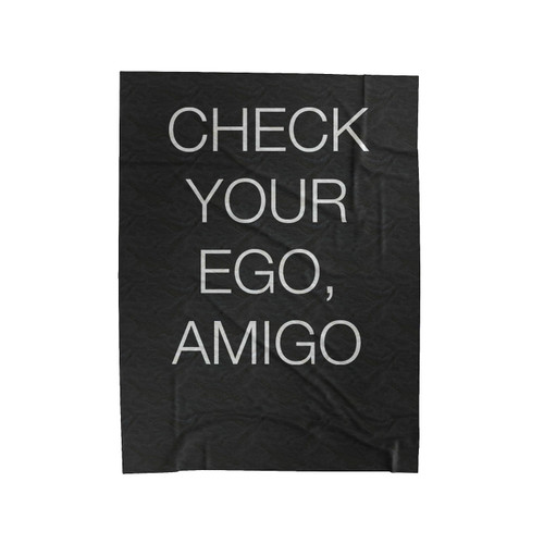 Check Your Ego Amigo Funny Humour Velveteen Blanket