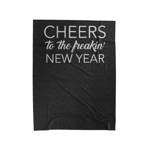 Cheers To The Freakin' New Year Velveteen Blanket