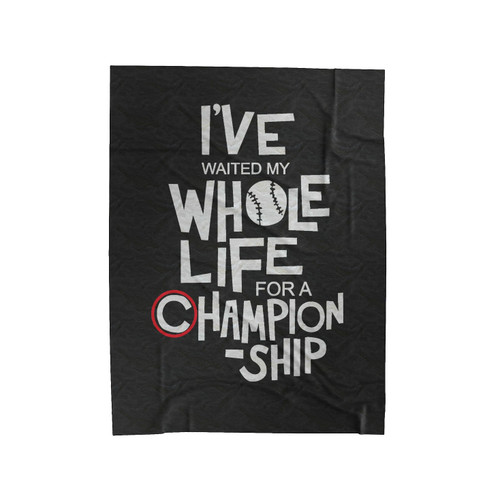 Chicago Cubs I'Ve Waited Whole Life For A Championship Velveteen Blanket