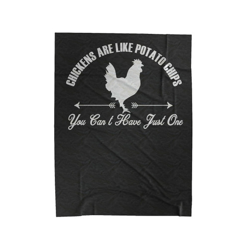 Chickens Are Like Potato Chips You Can't Have Just One Velveteen Blanket