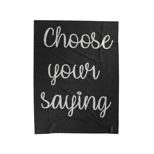 Choose Your Saying Velveteen Blanket